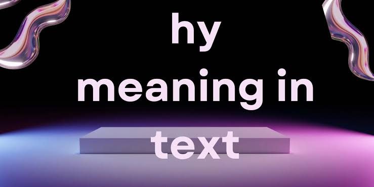 What Does “HY” Mean in Text? A Full Breakdown what does hy mean in text